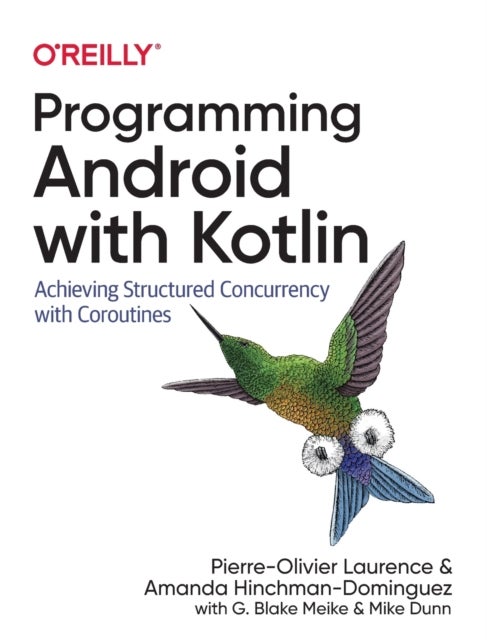 Bilde av Programming Android With Kotlin Av Pierre-olivier Laurence, Amanda Hinchman-dominguez, G Blake Meike, Mike Dunn