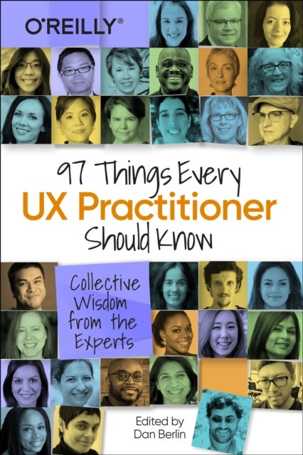 97 Things Every UX Practitioner Should Know - Collective Wisdom from the Experts