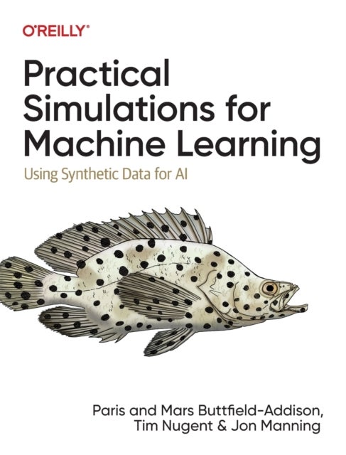 Bilde av Practical Simulations For Machine Learning Av Paris Buttfield-addison, Mars Buttfield-addison, Tim Nugent, Jon Manning