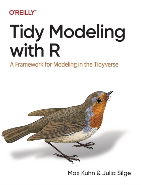 Tidy Modeling with R - A Framework for Modeling in the Tidyverse