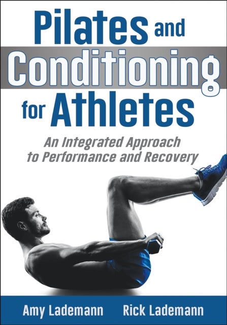 Pilates and Conditioning for Athletes - An Integrated Approach to Performance and Recovery