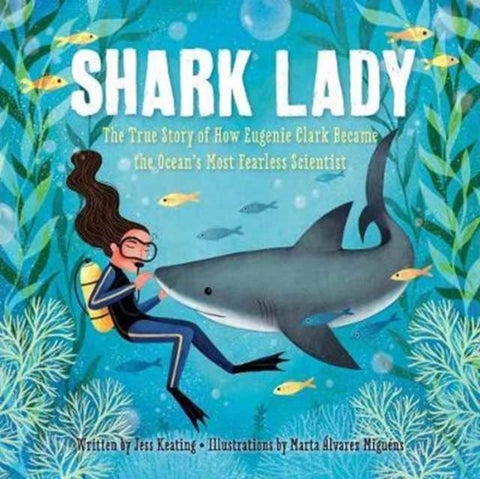 Shark Lady - The True Story of How Eugenie Clark Became the Ocean¿s Most Fearless Scientist