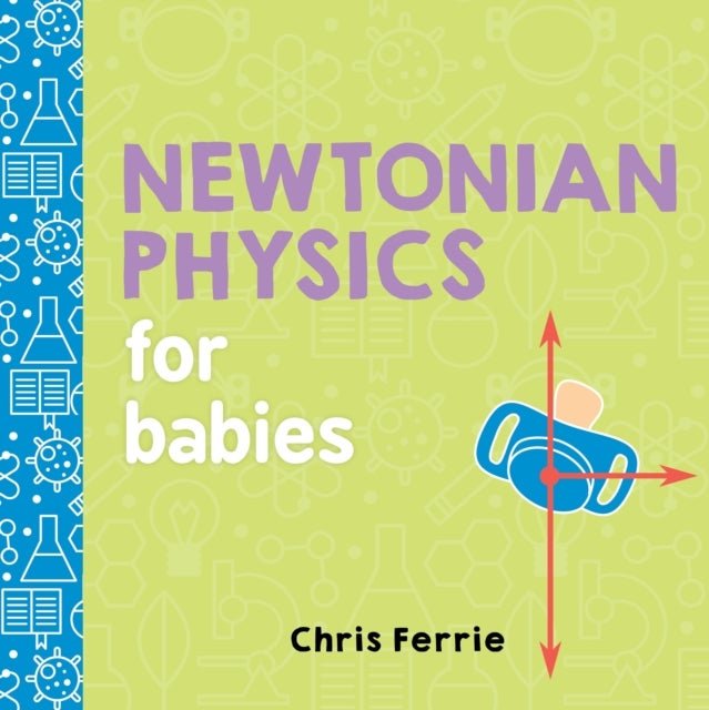 Bilde av Newtonian Physics For Babies Av Chris Ferrie