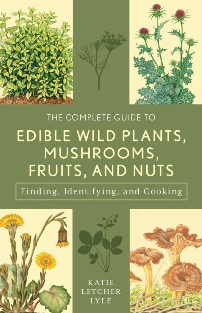 Bilde av The Complete Guide To Edible Wild Plants, Mushrooms, Fruits, And Nuts Av Katie Letcher Lyle