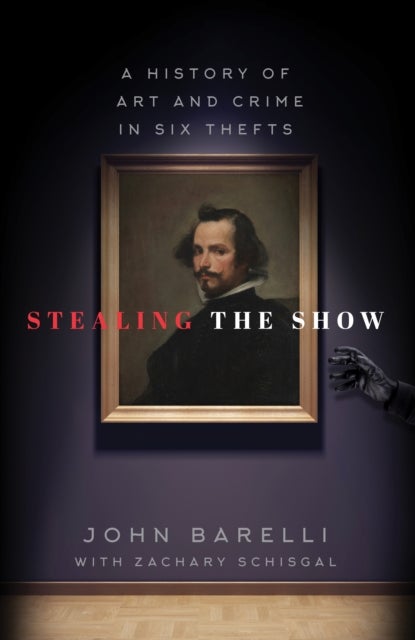 Stealing the Show - A History of Art and Crime in Six Thefts