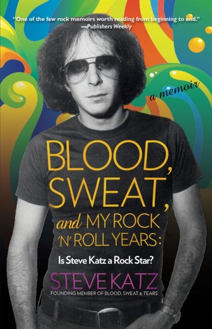 Bilde av Blood, Sweat, And My Rock &#039;n&#039; Roll Years Av Steve Katz