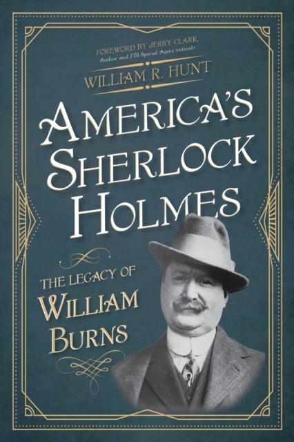 America's Sherlock Holmes - The Legacy of William Burns