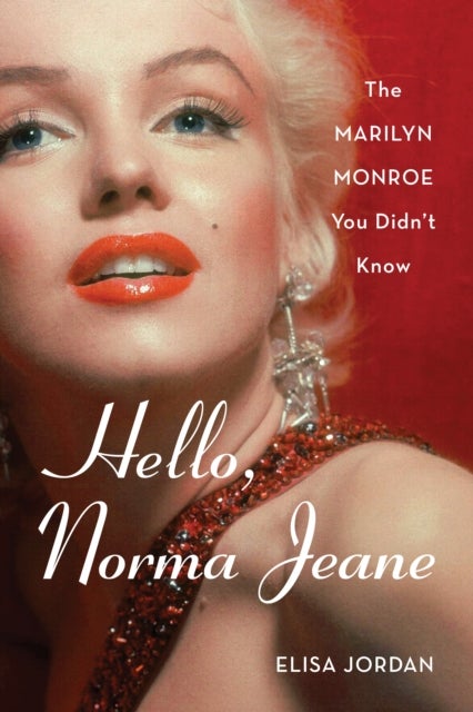 Hello, Norma Jeane - The Marilyn Monroe You Didn't Know