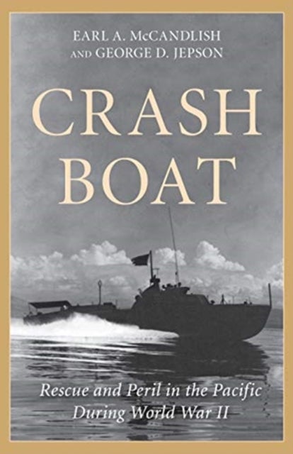 Crash Boat - Rescue and Peril in the Pacific During World War II