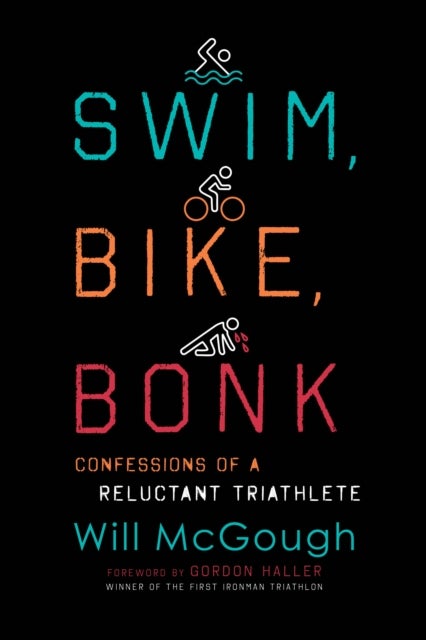 Swim, Bike, Bonk - Confessions of a Reluctant Triathlete