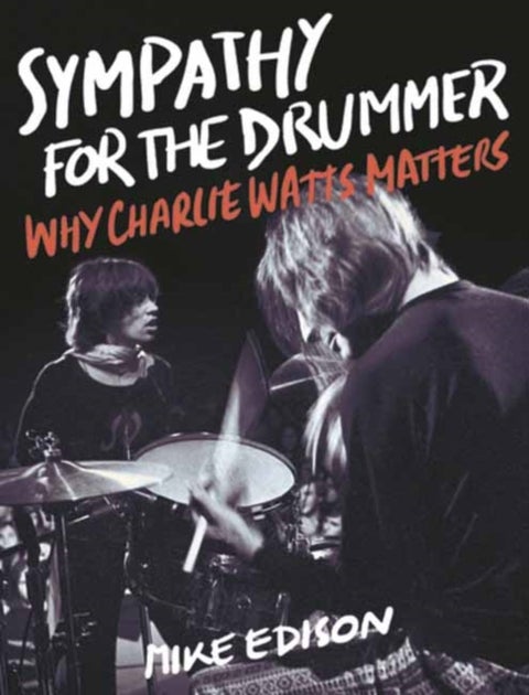 Sympathy for the Drummer - Why Charlie Watts Matters
