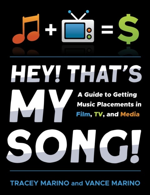 Hey! That's My Song! - A Guide to Getting Music Placements in Film, TV, and Media