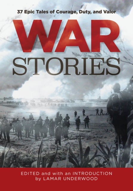 War Stories - 37 Epic Tales of Courage, Duty, and Valor