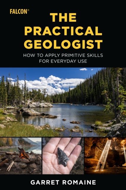 The Practical Geologist - How to Apply Primitive Skills for Everyday Use