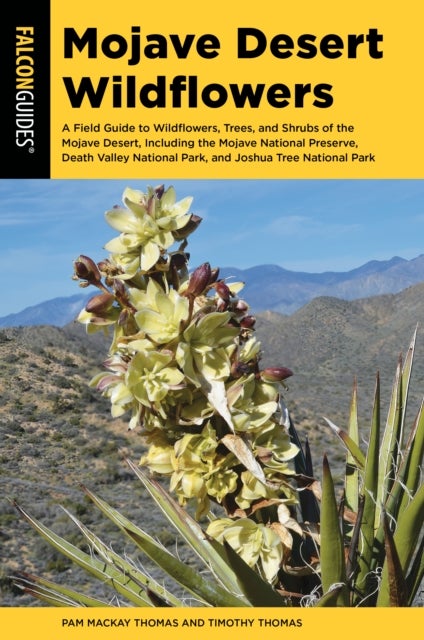 Mojave Desert Wildflowers - A Field Guide to Wildflowers, Trees, and Shrubs of the Mojave Desert, Including the Mojave National