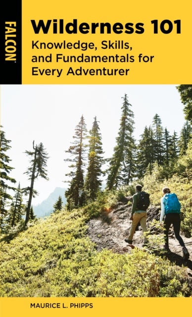 Wilderness 101 - Knowledge, Skills, and Fundamentals for Every Adventurer