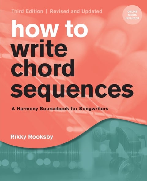 How to Write Chord Sequences - A Harmony Sourcebook for Songwriters