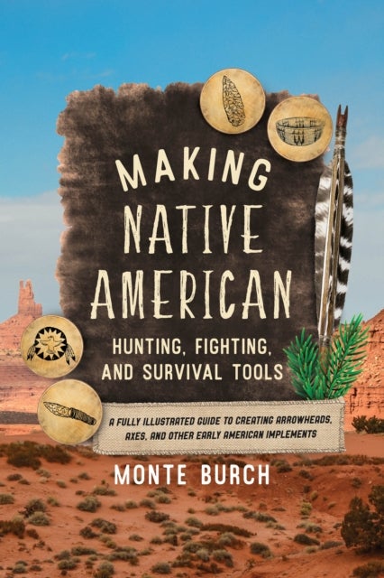 Bilde av Making Native American Hunting, Fighting, And Survival Tools Av Monte Burch
