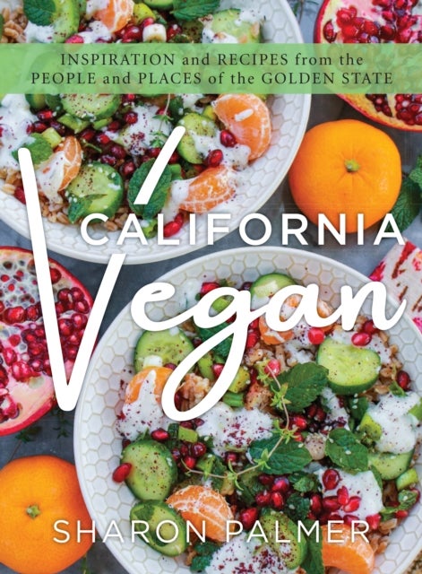 California Vegan - Inspiration and Recipes from the People and Places of the Golden State