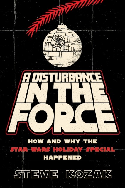 A Disturbance in the Force - How and Why the Star Wars Holiday Special Happened