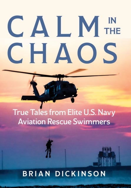 So Others May Live - Stories of Survival, Service, and Saving Others from an Elite U.S. Navy Aviation Rescue Swimmer