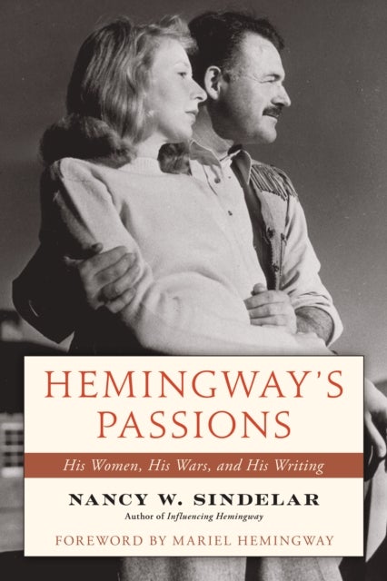 Hemingway's Passions - His Women, His Wars, and His Writing