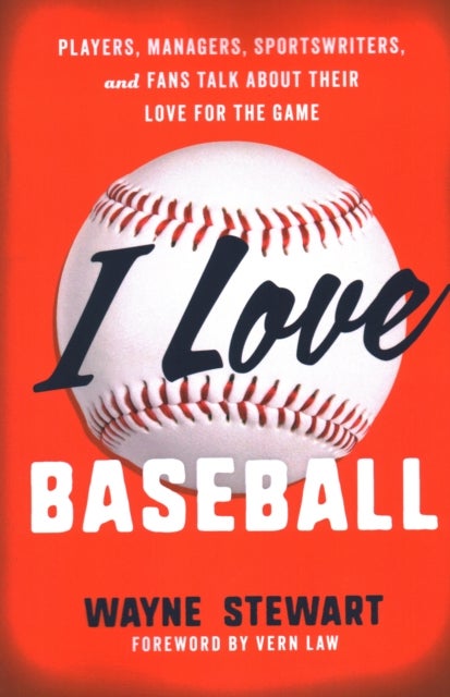I Love Baseball - Players, Managers, Sportswriters, and Fans Talk about Their Love for the Game