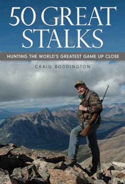 50 Great Stalks - Hunting the World's Greatest Game Up Close