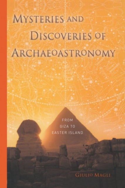 Mysteries and Discoveries of Archaeoastronomy - From Giza to Easter Island