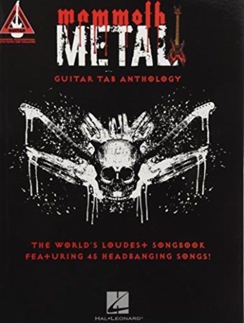 Mammoth Metal Guitar Tab Anthology - The World's Loudest Songbook Featuring 45 Headbanging Songs