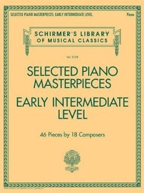 Selected Piano Masterpieces - Early Intermediate - 46 Pieces by 18 Composers