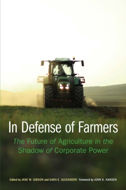 In Defense of Farmers - The Future of Agriculture in the Shadow of Corporate Power