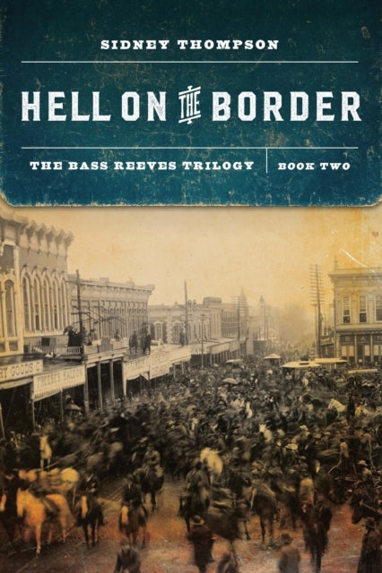 Hell on the Border - The Bass Reeves Trilogy, Book Two