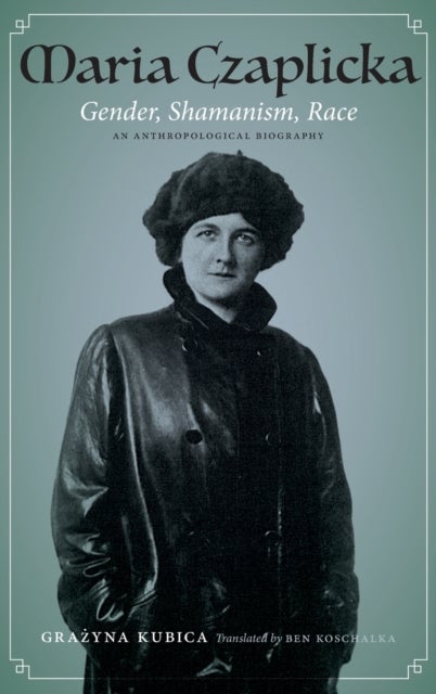 Maria Czaplicka - Gender, Shamanism, Race
