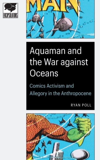 Aquaman and the War against Oceans - Comics Activism and Allegory in the Anthropocene