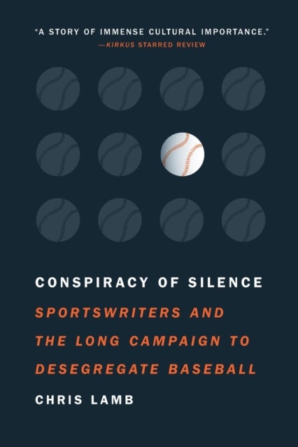 Conspiracy of Silence - Sportswriters and the Long Campaign to Desegregate Baseball