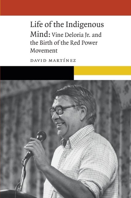 Life of the Indigenous Mind - Vine Deloria Jr. and the Birth of the Red Power Movement