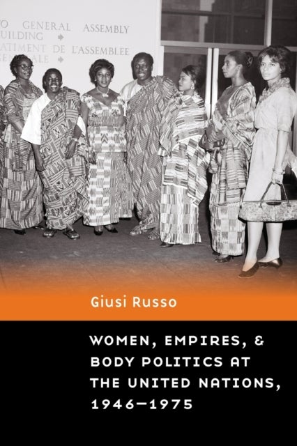 Bilde av Women, Empires, And Body Politics At The United Nations, 1946¿1975 Av Giusi Russo