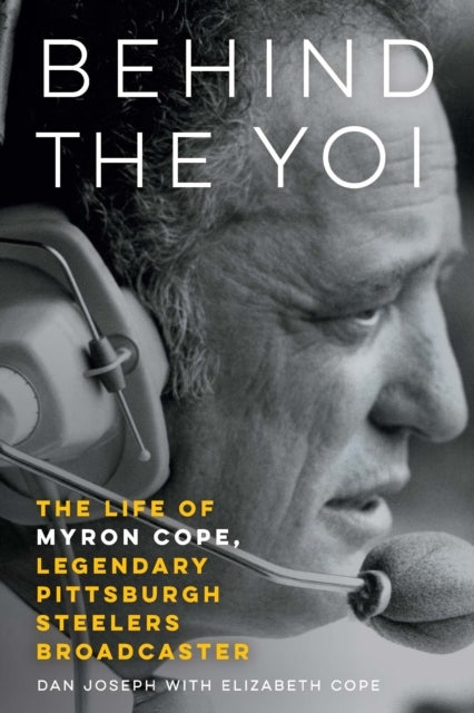 Behind the Yoi - The Life of Myron Cope, Legendary Pittsburgh Steelers Broadcaster