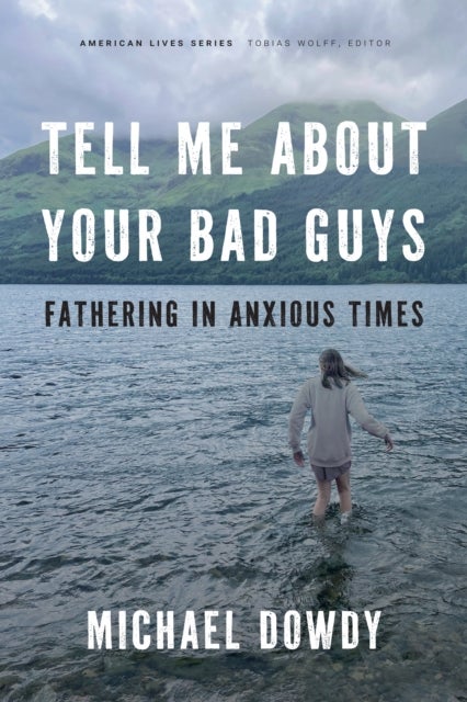 Tell Me about Your Bad Guys - Fathering in Anxious Times