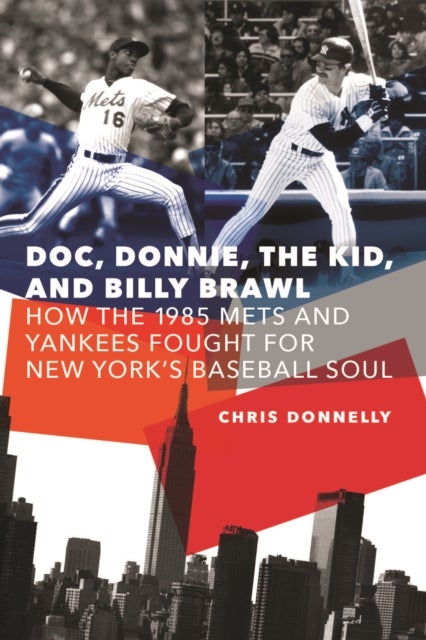 Doc, Donnie, the Kid, and Billy Brawl - How the 1985 Mets and Yankees Fought for New York's Baseball Soul