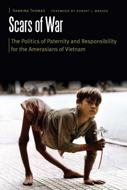Scars of War - The Politics of Paternity and Responsibility for the Amerasians of Vietnam