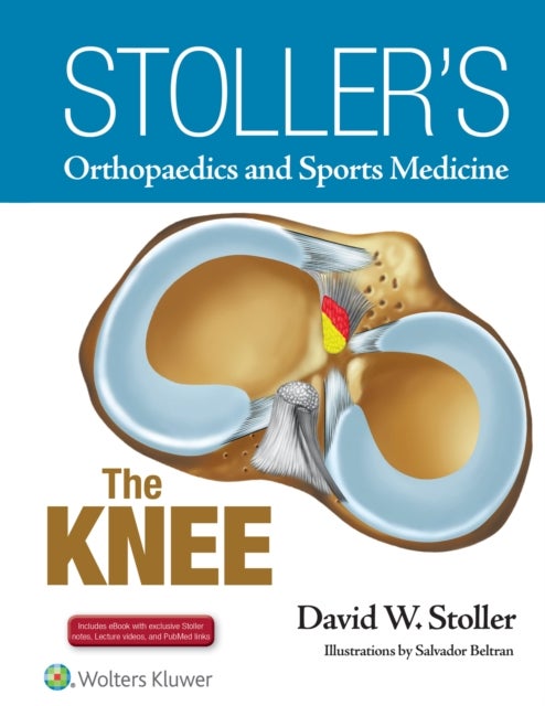 Bilde av Stoller&#039;s Orthopaedics And Sports Medicine: The Knee Av David W. Md Facr Stoller