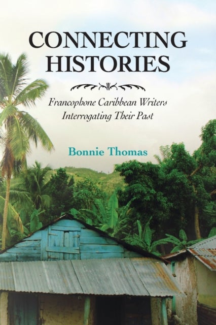 Connecting Histories - Francophone Caribbean Writers Interrogating Their Past
