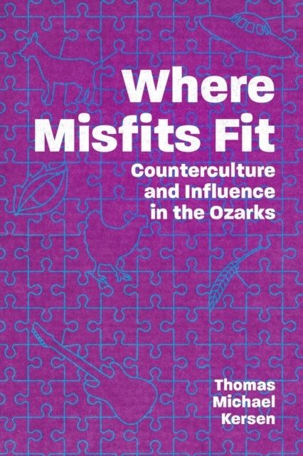 Where Misfits Fit - Counterculture and Influence in the Ozarks