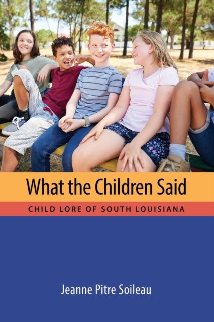 What the Children Said - Child Lore of South Louisiana