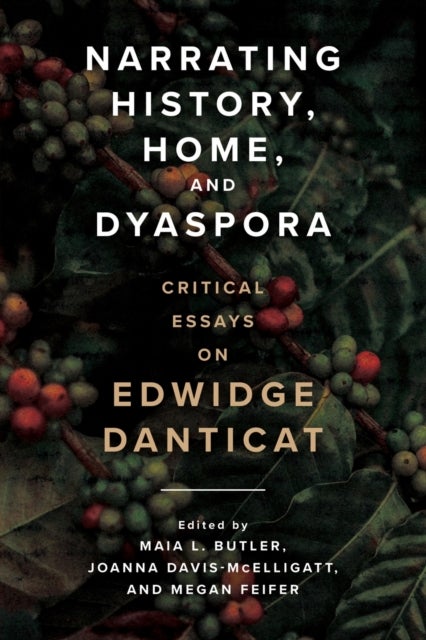 Narrating History, Home, and Dyaspora - Critical Essays on Edwidge Danticat