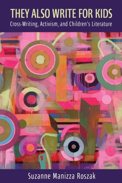 They Also Write for Kids - Cross-Writing, Activism, and Children's Literature