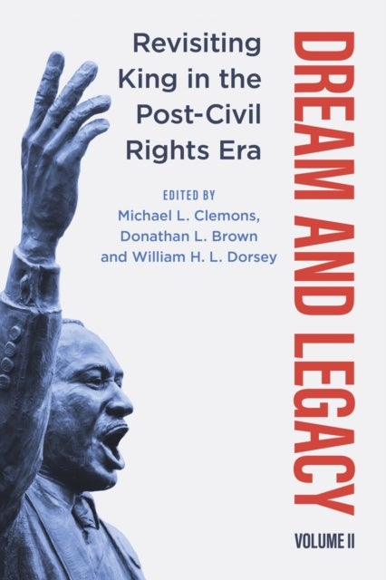 Dream and Legacy, Volume II - Revisiting King in the Post-Civil Rights Era