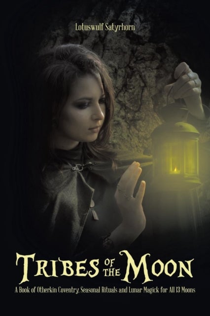 Tribes of the Moon - A Book of Otherkin Coventry, Seasonal Rituals and Lunar Magick for All 13 Moons